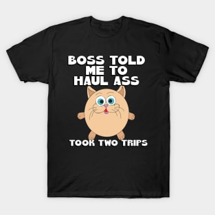 Funny Boss Told Me To Haul It T-Shirt